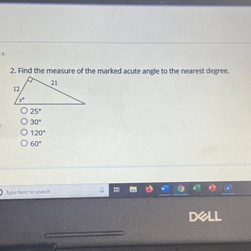 ANSWER ASAP DUE TODAY

Find the measure of the marked acute angle to the nearest degree.
A) 25
B)
