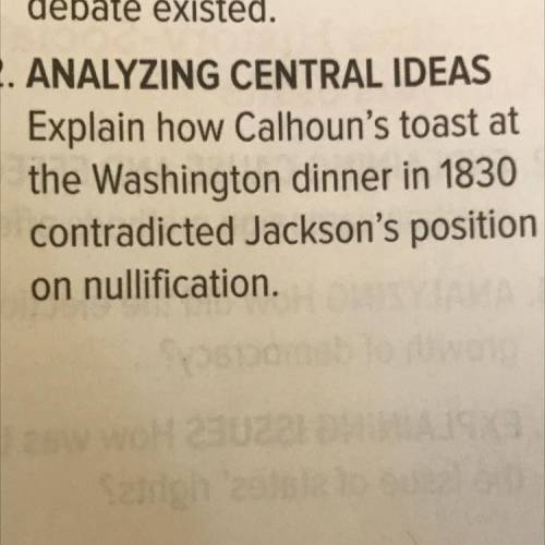 2. ANALYZING CENTRAL IDEAS

Explain how Calhoun's toast at
the Washington dinner in 1830
contradic