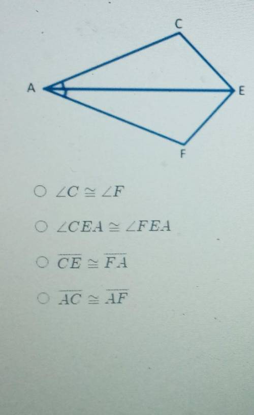 What geometric statement below would be needee in order to prove ACE is congruent to AFE by the ASA