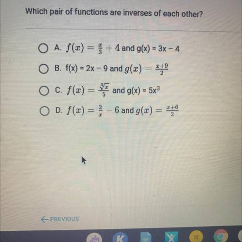 Which pair of functions are inverses of each other?

O A f(x) = f +4 and g(x) = 3x - 4
O B. f(x) =