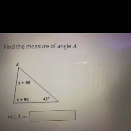 Find the measure of angle A
x + 69
x + 90
43°
m