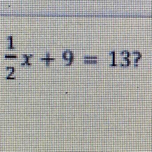 Is 8 a solution to 1/2 x + 9 = 13? Explain.