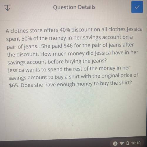 A clothes store offers 40% discount on all clothes Jessica

spent 50% of the money in her savings