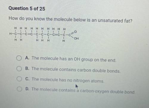 How do you know the molecule below is an unsaturated fat?

A. The molecule has an OH group on the