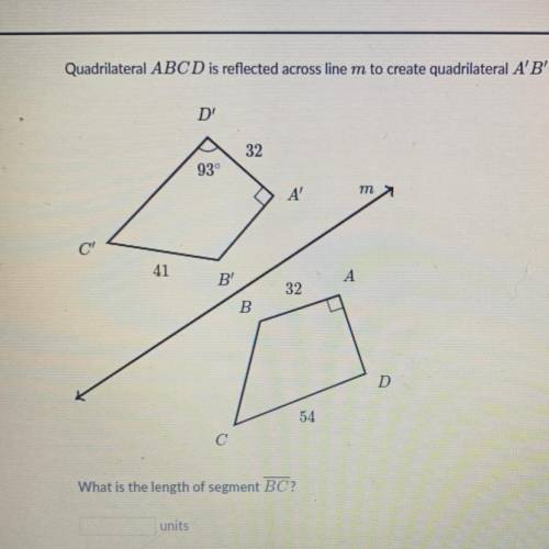 Quadrilateral ABCD is reflected across line m to create quadrilateral A'B'C'D'.

D'
32
93
Α'
m
41