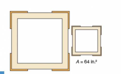 The picture frames shown are both squares. The area of the larger frame is 4 times the area of the