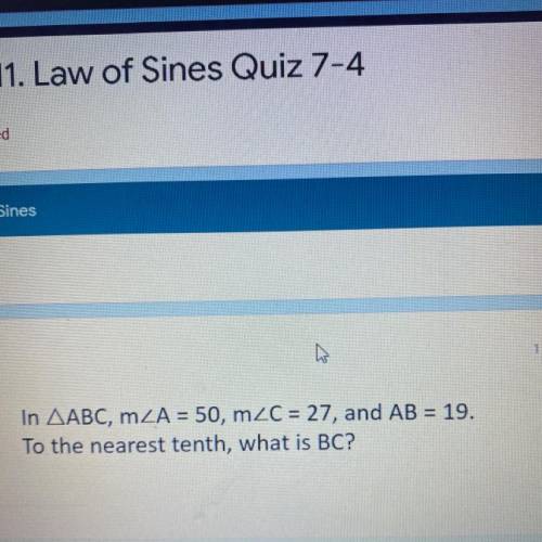 In AABC, mZA = 50, m2C = 27, and AB = 19.
To the nearest tenth, what is BC?