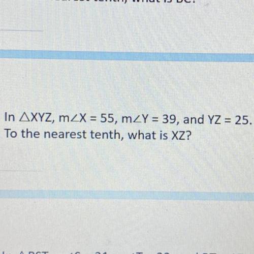 In AXYZ, mZX = 55, mZY = 39, and YZ = 25.
To the nearest tenth, what is XZ?