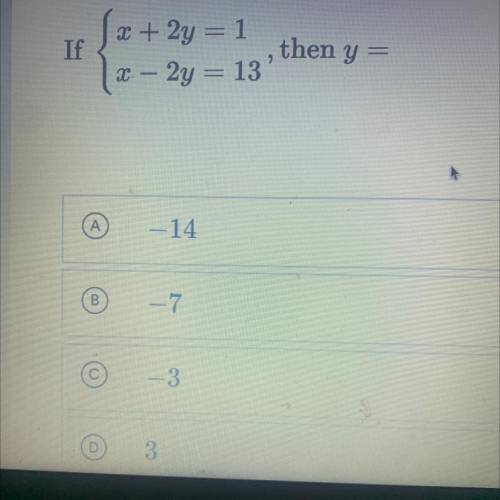 I
If
x + 2y = 1
– 2y = 13
then y=
х
