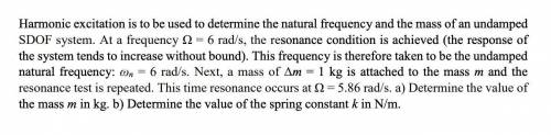 Harmonic excitation problem:
What is the value of mass m and the value of spring constant k?