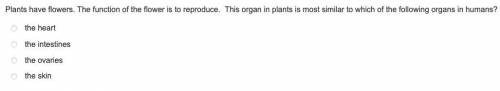 Plants have flowers. The function of the flower is to reproduce. This organ in plants is most simil