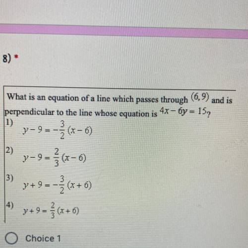 What is an equation of a line which passes through (6,9) and is

perpendicular to the line whose e