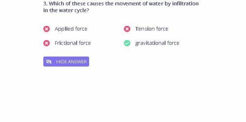 Which of these causes the movement of water by infiltration in the water cycle.

A.applied forceB.t
