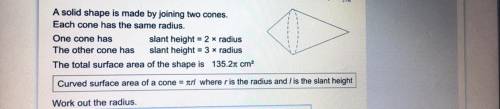 a solid shape is made by joining two cones. each one has the same radius. one cone has slant height