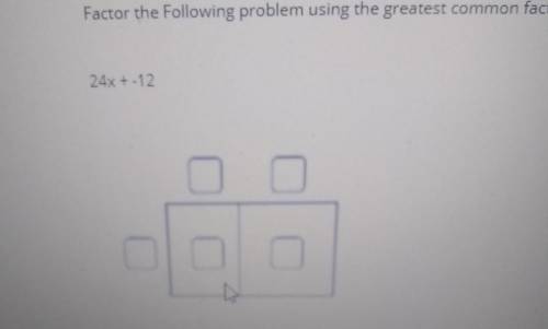 Factor the following problem using the GCF (greatest common factor): 24x + -12 ​