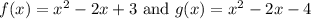 f(x)=x^2-2x+3\text{ and } g(x)=x^2-2x-4