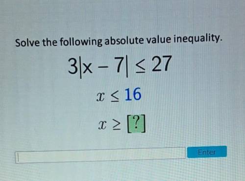 Solve the following absolute value inequality. 3x - 727 x < 16 X > [?]​