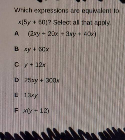 Which expressions are equivalent to x+(5y+60)? select ALL that apply. ​
