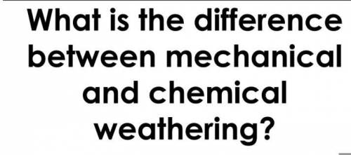 What’s the difference between mechanical and chemical weathering