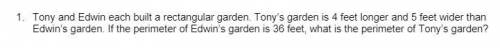 Tony and Edwin each built a rectangular garden. Tony’s garden is 4 feet longer and 5 feet wider tha