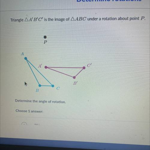 Triangle AA'B'C' is the image of AABC under a rotation about point P.

Determine the angle of rota