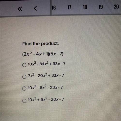 Find the product.

(2x^2 - 4x + 1)(5x-7)
10x^3 - 34x^2 + 33x - 7
7x^3 - 20x^2 + 33x - 7
10x^3 - 6x