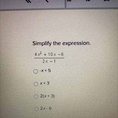 Simplify the expression.

4x^2 + 10x - 6
———————
2x-1 
-X+ 5
X+3
2(x + 3)
2x-6