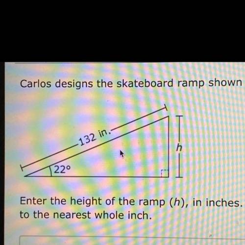 Carlos designs the skateboard ramp shown in the diagram.

.132 in,
h
1220
Enter the height of the