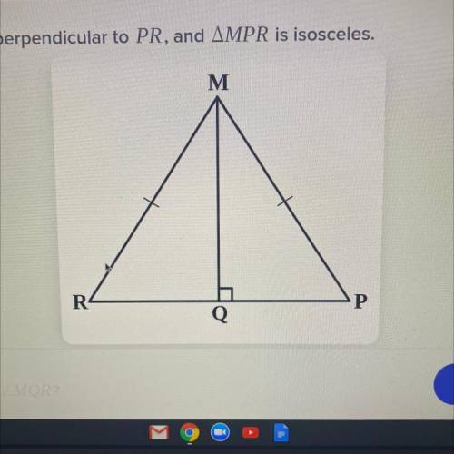In the diagram, MQ is perpendicular to PR, and AMPR is isosceles. What is the measure of /MQR?