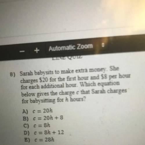 Help please ASAP rn!!!

8) Sarah babysits to make extra money. She
charges $20 for the first hour