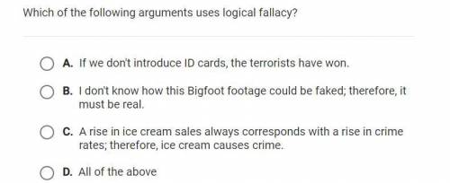 Which of the following arguments uses logical fallacy?