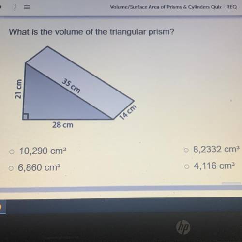 What is the volume of the triangular prism?

35 cm
21 cm
14 cm
28 cm
o 10,290 cm
o 6,860 cm
o 8,23
