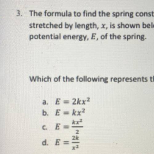 The formula to find the spring constant, k, for a spring with potential energy, E, that has been