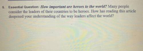 Many people consider the leaders of their country to be heroes. How has reading this article depend
