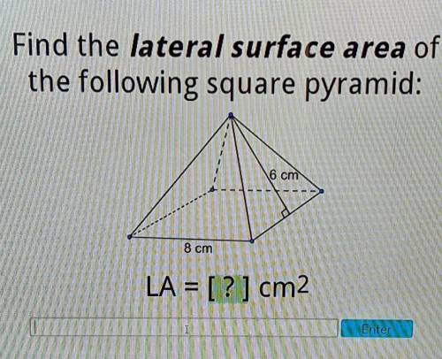 Find the lateral surface area of the following square pyramid: 6 cm 8 cm LA = [?] cm2​