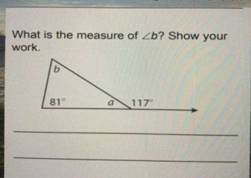 What is the measure of b? Show your
work.