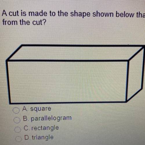 A cut is made to the shape shown below that is parallel to the base of the shape. What is the shape