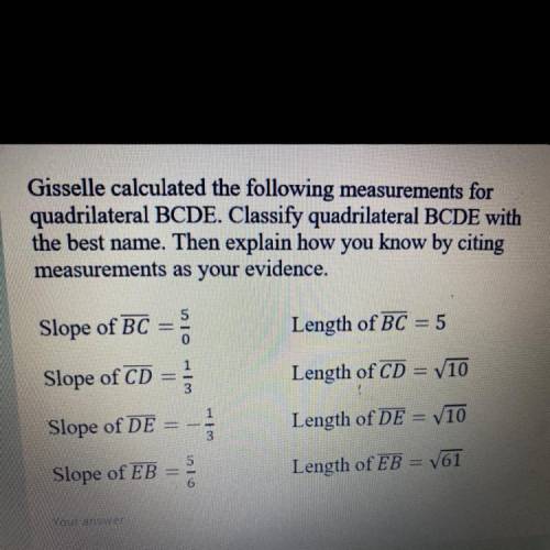 Gisselle calculated the following measurements for

quadrilateral BCDE. Classify quadrilateral BCD
