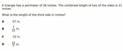 A triangle has a perimeter of 36 inches. The combined length of two of the sides is 21 inches. What