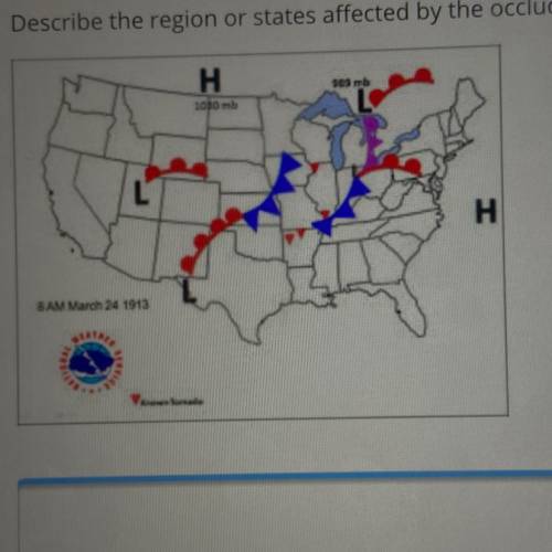 Describe the region or states affected by the occluded front?

HELP HELP LAST QUESTION ON TES