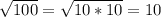 \sqrt{100} = \sqrt{10 * 10} = 10