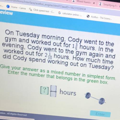 On Tuesday morning Cody went to the gym and worked out for 1 3/5 hours