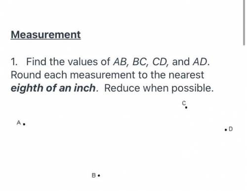 Find the values of AB BC CD AD , and .Round each measurement to the nearest eighth of an inch.

Re