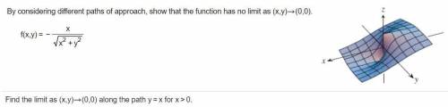 By considering different paths of​ approach, show that the function has no limit as (x,y)->(0,0)