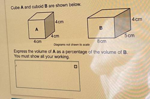 Cube A and cuboid B are shown below.

4 cm
4cm
A
B
4 cm
5 cm
4cm
8 cm
Diagrams not drawn to scale