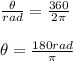 \frac{\theta }{rad}=\frac{360}{2\pi }\\ \\ \theta =\frac{180rad}{\pi }