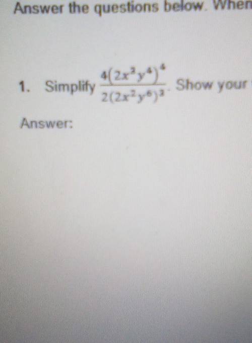 1. Simplify 4(2x^3y^4)^4/2(2x^2y^6)^3show your work​