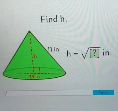 Find h. 11 in. h = [?] in. 1 1 1 14 in. Enter​