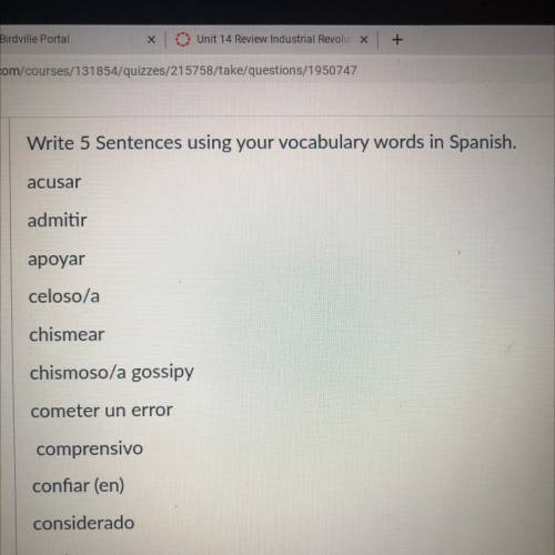 Write 5 Sentences using your vocabulary words in Spanish.

acusar
admitir
apoyar
celoso/a
chismear