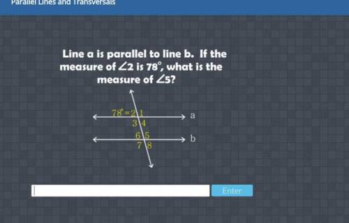 If line a is parallel to line b If the measure of angle 2 is 78 degrees, what is the measure of ang
